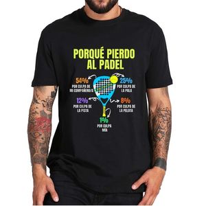 Padel Divertido t-shirt Porque Pierdo Al Padel t-shirts drôles décontracté 100% coton doux Premium vêtements pour hommes taille ue 220526