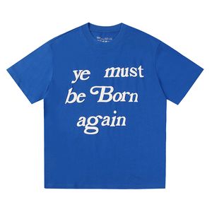 Summer Mens T-shirt Designer American High Street Ye doit être né à nouveau des lettres de mousse décontractées à manches courtes en vrac