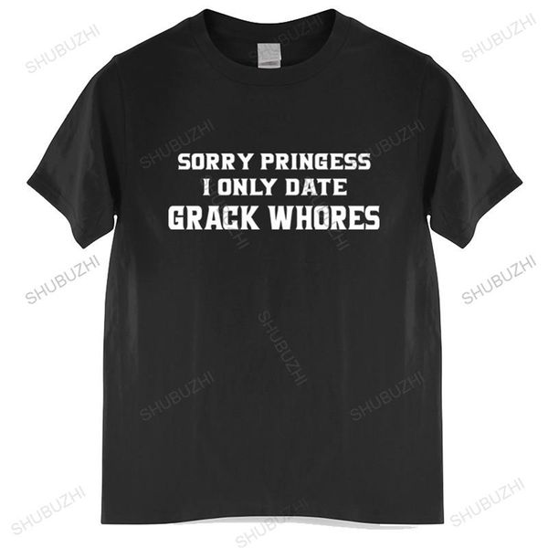 Tshirt hommes coton tops Désolé princesse I Only Date Crack Whores T-Shirts hommes noirs t-shirt taille européenne 220512