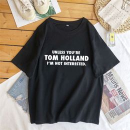 Tenzij je Tom Holland bent, ben ik niet geïnteresseerd Slogan bedrukt t-shirt voor vrouwen mannen katoenen korte mouw grappige t-shirt top tee shirt 220506