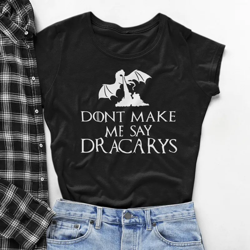 Mother of Dragons Shirt Don't Make Me Say Dracarys T-Shirt Women Tv Shows T Shirt Woman Harajuku Top Drop Ship Y200110