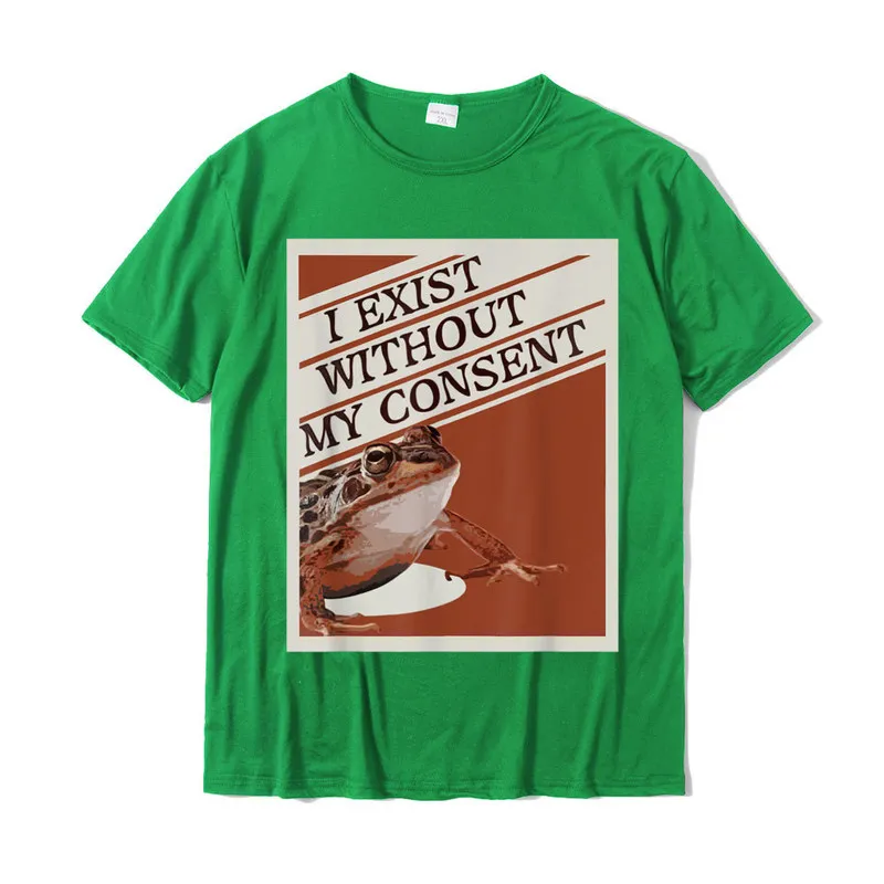 Brand New Funny Casual T-shirts O Neck 100% Cotton Mens Tops Shirt Short Sleeve Summer/Autumn Casual T Shirt Drop Shipping I Exist Without My Consent Frog Funny Surreal Meme Me IRL T-Shirt__19594 green