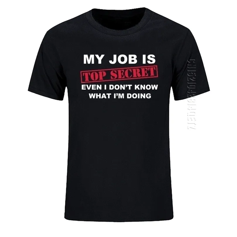 TShirt Funny MY JOB IS TOP SECRET O Neck T Shirt Men Custom Cotton Oversized Humour Slogan Lot Joke Present Casual Tshirt 220607