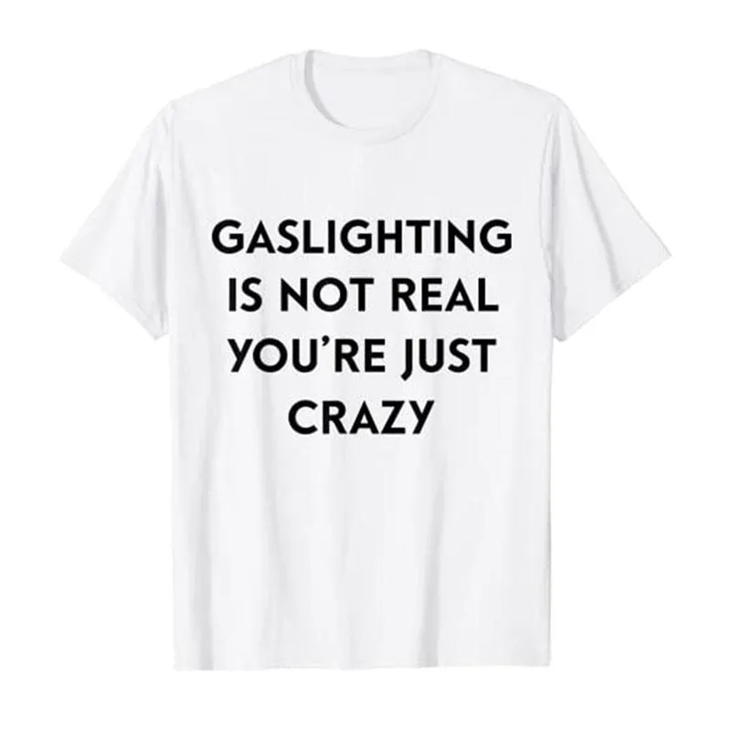 Herr t-shirts gasbelysning är inte riktigt du är bara galen t-shirt humor roliga bokstäver tryckta tee toppar för kvinnor män anpassade produkter
