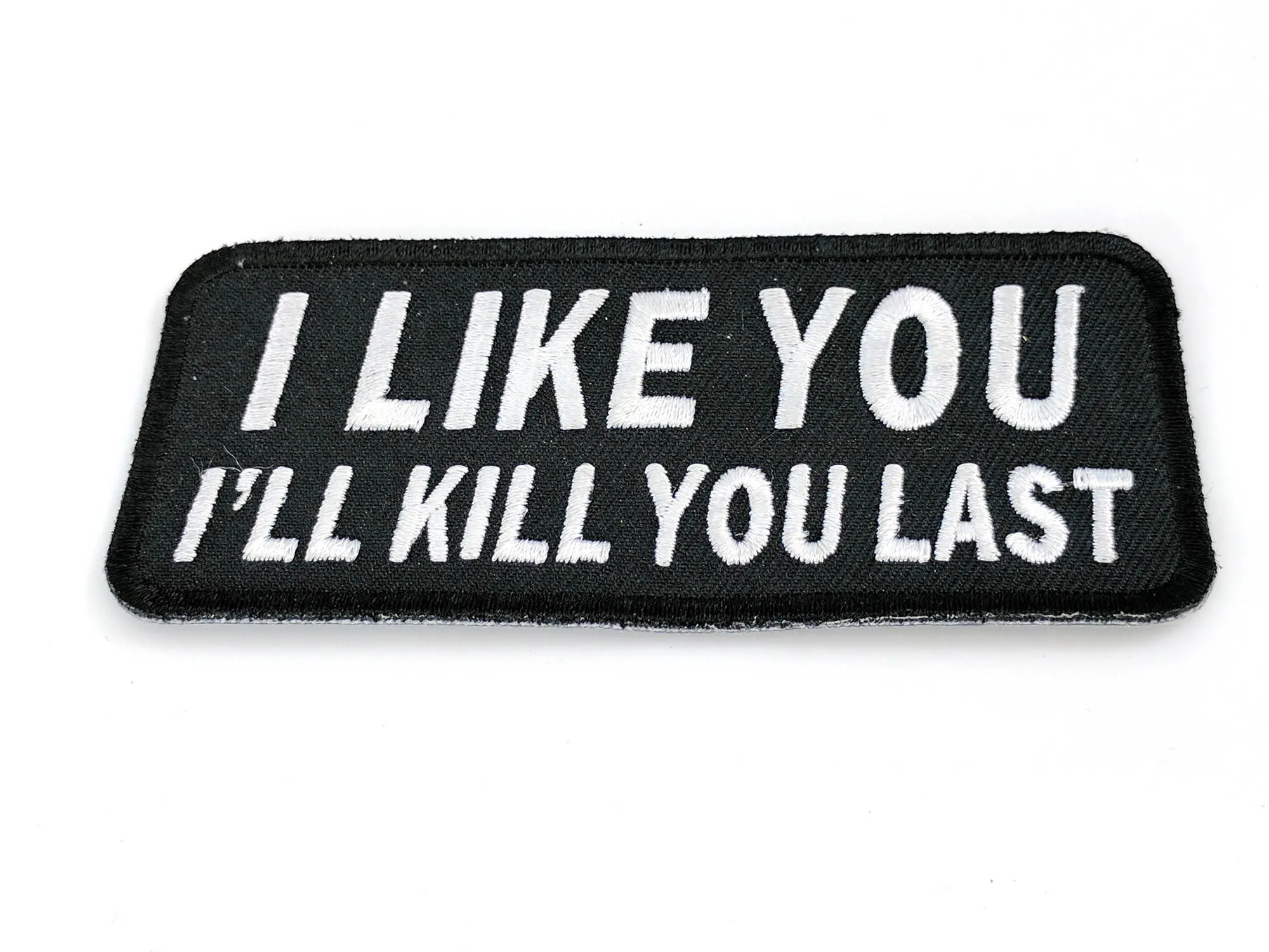 Cool Daclaration I Like You I Will Kill You Last Embroidered Iron On Or Sew On Patch - 4*1.75 inch 