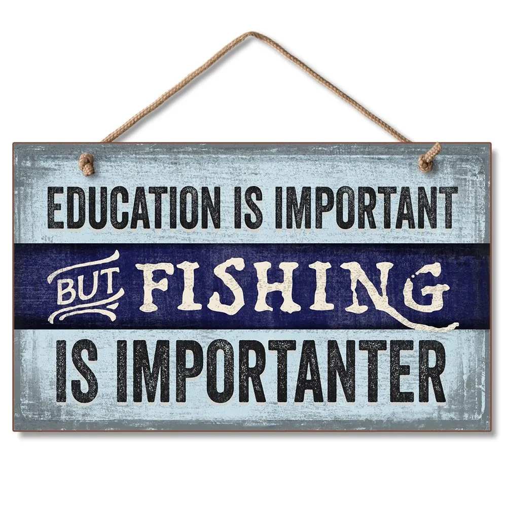 Hanging wooden sign Funny Fishing Sign with Rustic Blue Design-Education is  Important but Fishing is More Importanter