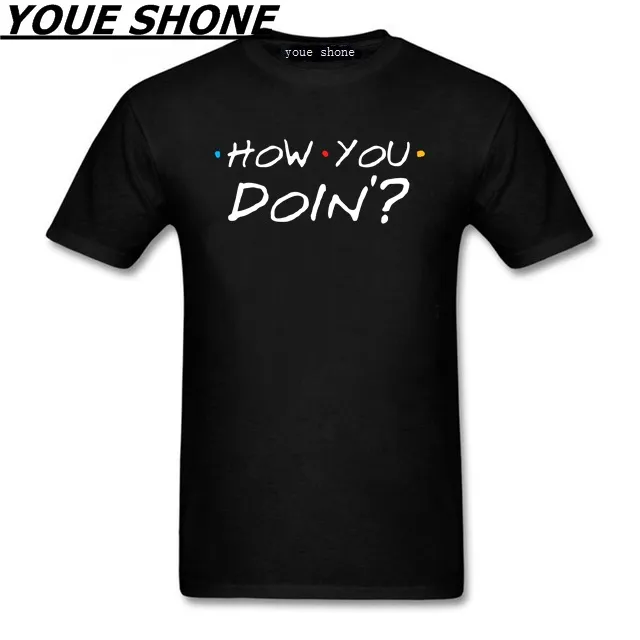 fashion Men pure cotton T-shirt NEW Tops T Shirt Homme O-Neck How You Doin Friends Tv Show white Graphic For Men's Tees & Polos