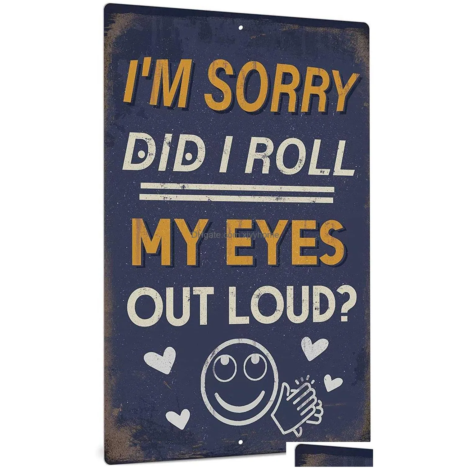 Metal Painting Funny Sarcastic Sign Man Cave Bar Decor I039M Sorry Did I Roll My Eyes Loud 12X8 Inches2514645 Drop Delivery Home Garde Dh8M1