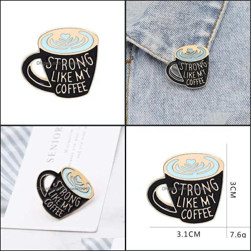 Customized Bulk Enamel Pins Creative Geometry Coffee Cup Stong Like My Coffees Enamel Charms Brooches Man Women Jewelry 1173 D3