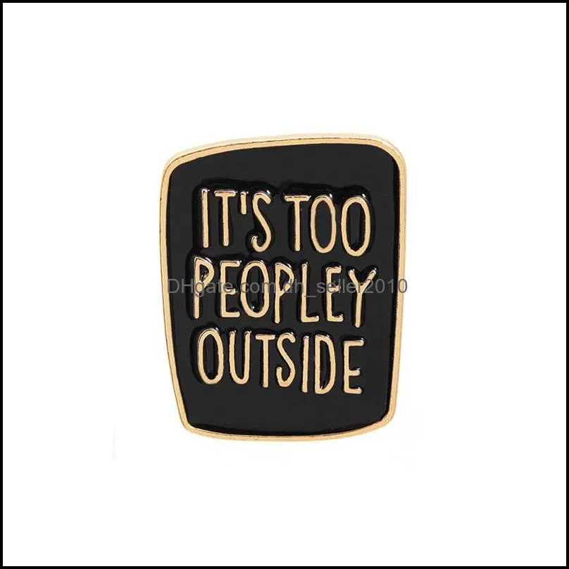 Fashion Enamel Its too peopley outside Brooch simple Badge Lapel Shirts Denim Pins Jewelry C3