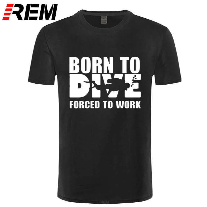 REM Born To Dive Forced Work T-Shirt Männer Sommer Kurzarm Baumwoll-T-Shirts Lustige bedruckte Herren-Tauch-T-Shirts PS 210716