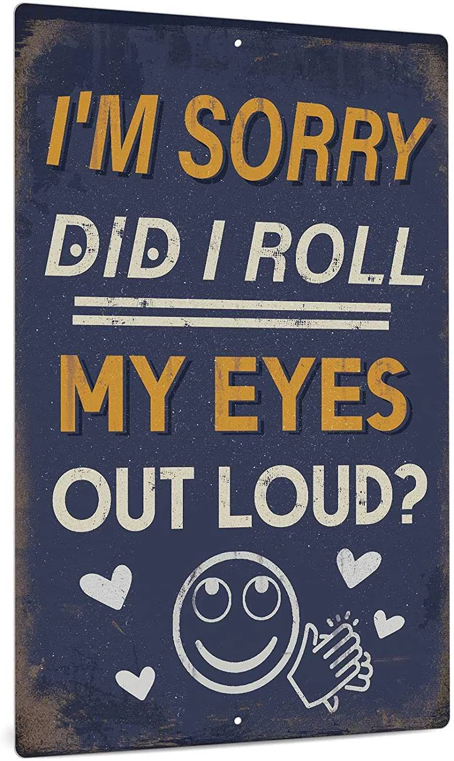 Funny Sarcastic Metal Sign Man Cave Bar Decor I039m Sorry Did I Roll My Eyes Loud 12x8 Inches2514645