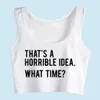 Crop Top Female That's A Horrible Idea What Time Humour Inscriptions SleevelTank Top Women X0507