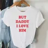 Starqueen-JBH But Daddy I Love Him T-Shirt Women 90s Grunge Fine Line Tee Shirt Homme Streetwear Women's Summer Cotton Tops 210623