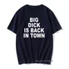 I'M Shy But I Have A Big Dick T Shirt Funny Friend Husband Birthday Gift Vintage Tees Men Summer Big Dick is Back In Town Tshirt G1222