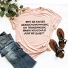 T-shirt da donna Perché essere sessista omofobica transfobica quando potresti semplicemente calmare la camicia Razzismo Tshirt Tee Slogan Tops