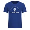 Wskaźnik paliwa Potrzebuję Piwo T Shirt Mężczyzna Letnia Moda Okrągły Neck Selling Mężczyzna Natural Cotton T-shirt Tops Tee 210714