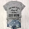 Ik wil gewoon een verblijf thuis zijn hond moeder t-shirt vrouwen casual tees trendy t-shirt 90s vrouwen mode tops persoonlijke vrouwelijke t-shirt 210522