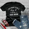 I JUST WANT TO BE A stay at home DOG MOM T-shirt women Casual tees Trendy T-Shirt 90s Women Fashion Tops Personal female t shirt 210522