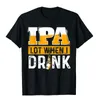 Męskie koszulki IPA Lot, kiedy piję śmieszne piwo Lover Prezent T-shirt Normal Cotton Męskie Topy T Shirt Casual