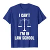 T-shirt da uomo Divertente I Can't I'm In Law School Avvocati Studenti Regalo T-shirt Moda Uomo Top Personalizzato Tops Tees Cotton Europe