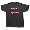 T-shirts pour hommes Funny You Cant My Wife Is Polish T-shirts Graphic Cotton Streetwear Short Sleeve O-Neck Harajuku Poland T-shirt MenMen's MMen