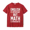 O inglês é importante, mas a matemática é o professor de camisa importante, masculino de alta qualidade, camisetas de algodão, algodão personalizado 220520