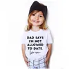 T-shirts Dad Says I'm Not Allowed To Date Kid's Tee Shirt Children Girls Boys Summer Short Sleeve Cool Tops Fashion ClothesT-shirts
