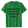 Men's T-Shirts Gaslighting Is Not Real You're Just Crazy T-Shirt Humor Funny Letters Printed Tee Tops For Women Men Customized ProductsM