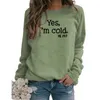 Women T-shirt Yes I'm Cold Letter Round Neck Tee Pullover Long Sleeve Sweater Tops
