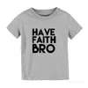 Camisetas Have Faith Bro Jesus Camiseta para niños Camisa de Pascua para niños pequeños Camisetas gráficas lindas de moda para niños Ropa de moda para bebés Ropa para niños Tops