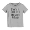 T-Shirts Yaz Komik Çocuklar T Shirt İyi olmaya çalışıyorum ama babamın mektuplarını yazdırmadan sonra çocuk giysileri gündelik yürümeye başlayan çocuk kız teest-shi