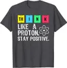 Tänk som en proton förbli positiv rolig vetenskap t shirt bomullstoppar t shirt design hög kvalitet tryck t -shirt 220509