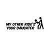 Vendita calda Auto Stying My Other Ride Is Your Daughter Divertente Adesivo per paraurti Car Van Bike Truck Decal JDM