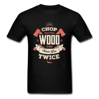T-shirt da uomo Maxim Chop Your Your Your Wood Ti riscalderà due volte 2021 Camiseta Negra de Moda Para Hombres Camisetas Algodón Manga Corta