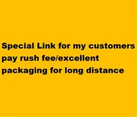 Special Link for my customers pay rush fee /excellent packaging for long distance
