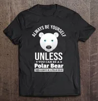 Mäns t-shirts är alltid dig själv om du inte kan en isbjörnälskare gåva t-shirt för män t-shirt topp anime kläder hajuku skjortor