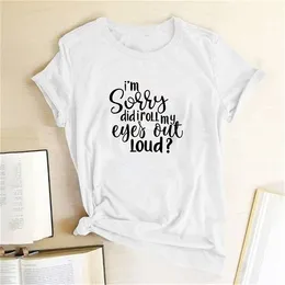 Jag är ledsen gjorde jag ut mina ögon högt? Letter Printed T-shirts Kvinnor Tshirt Kvinna Roliga Toppar För Kvinnor Mode Camisetas Mujer X0628