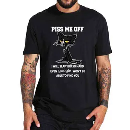 Piss Me Off I Will Slap You So Hard Even Google Won't Be Able To Find You T Shirt 100% Cotton O-neck Tee Tops G1222