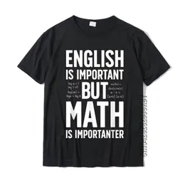 L'inglese è importante ma la matematica è più importante T-shirt da uomo di alta qualità T-shirt in cotone personalizzate 220504