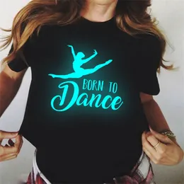 Kvinnor S Luminous Tshirt Harajuku Born To Dance Printed T Shirt Pretty Girl Tees Clothing Leisure Female T Shirt Topps 220613