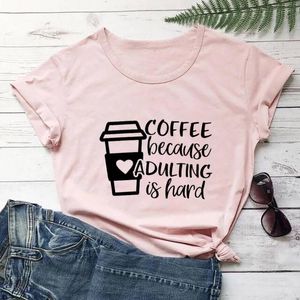 T-shirt femme café parce que l'adulte est dur 100% coton femmes t-shirt drôle été décontracté à manches courtes haut amoureux chemise