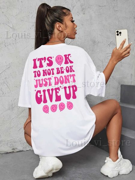 T-shirt Femme Its Ok To Not Be Ok Just Don't Give Up Lettre de personnalité T-shirt Femme Lâche T-shirt surdimensionné 100% coton respirant Tee Tops T240221