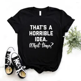 Dames T-shirts Dat is een afschuwelijk idee. Hoe laat vrouwen tshirt katoen hipster grappig T-shirt cadeau Lady Yong meisje 6 kleur top tee drop schip