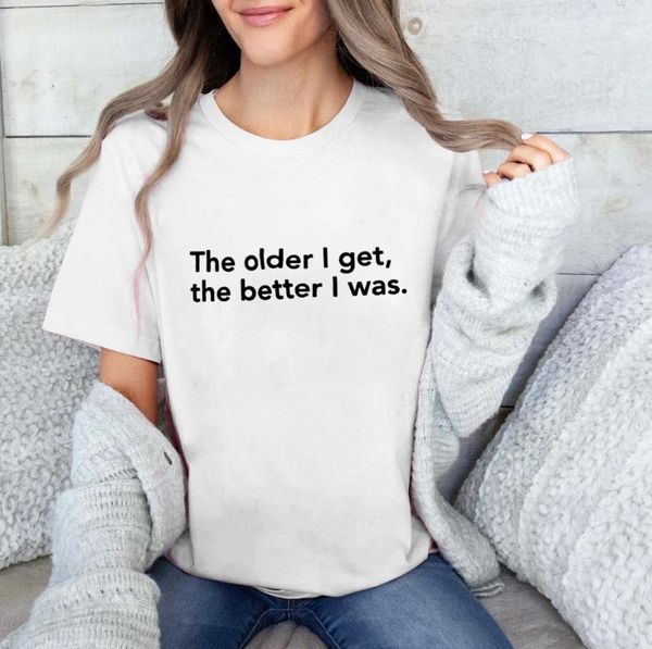 Camisetas para mujer The Older I Get Better Was, camisetas con refranes divertidos, camiseta positiva para mujer, Top estético informal de los años 90