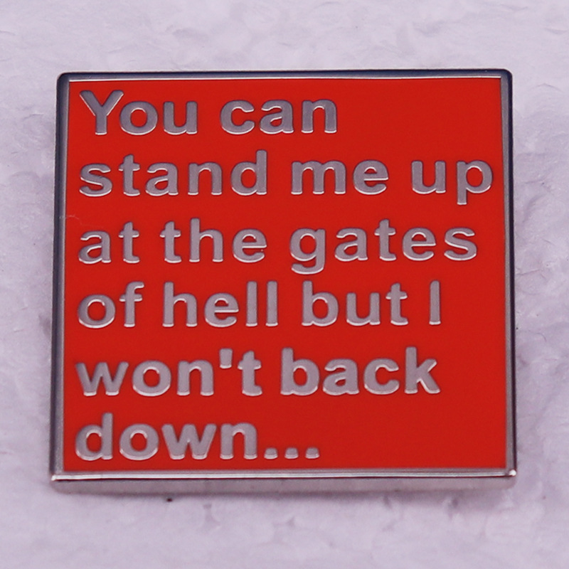 You can stand me up at the gates of hell but I won't back down lyrics badge Cute Anime Movies Games Hard Enamel Pins Collect Metal Cartoon Brooch